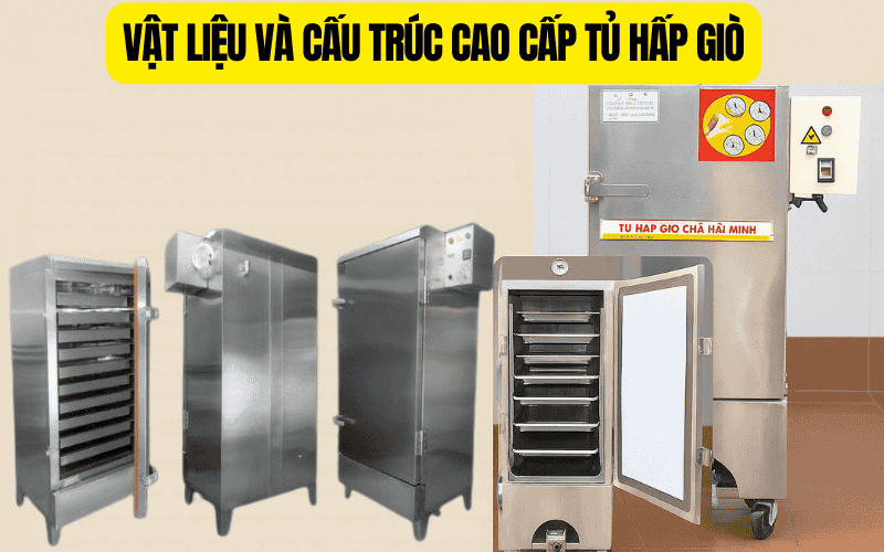 Vật liệu và cấu trúc cao cấp tủ hấp giò 