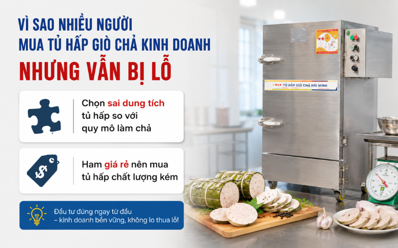Vì sao nhiều người mua tủ hấp giò chả kinh doanh nhưng vẫn bị lỗ