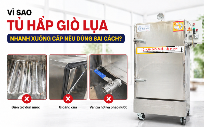 Vì sao tủ hấp giò lụa nhanh xuống cấp nếu dùng sai cách