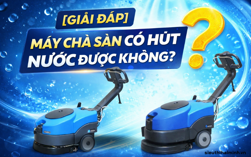 [Giải đáp] Máy chà sàn có hút nước được không?