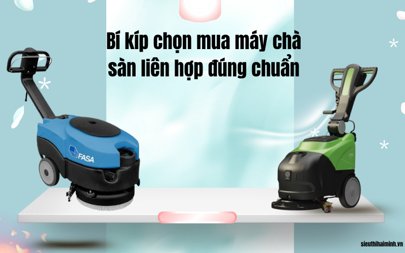 Bí kíp chọn mua máy chà sàn liên hợp giá tốt đúng chuẩn