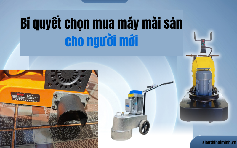 Bí quyết chọn mua máy mài sàn chính hãng - giá tốt