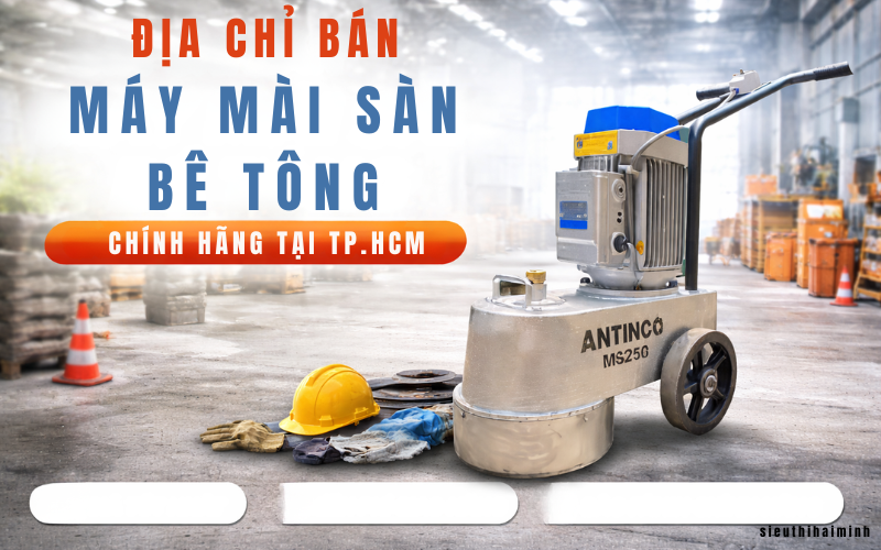 Địa chỉ bán máy mài sàn bê tông chính hãng tại tphcm uy tín