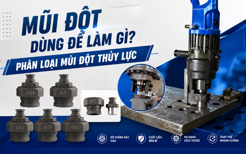 Mũi đột dùng để làm gì? Phân loại mũi đột thủy lực