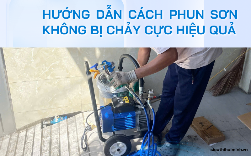 Hướng dẫn cách phun sơn không bị chảy cực hiệu quả