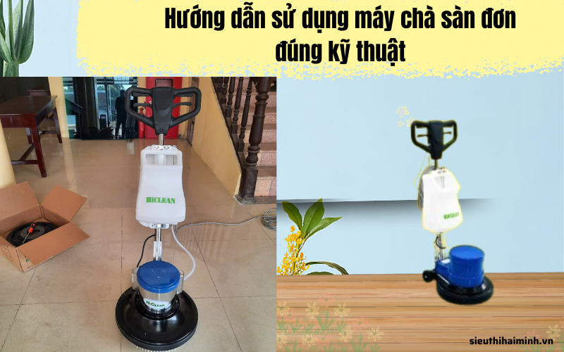 Hướng dẫn sử dụng máy chà sàn đơn chuẩn - Đúng kỹ thuật