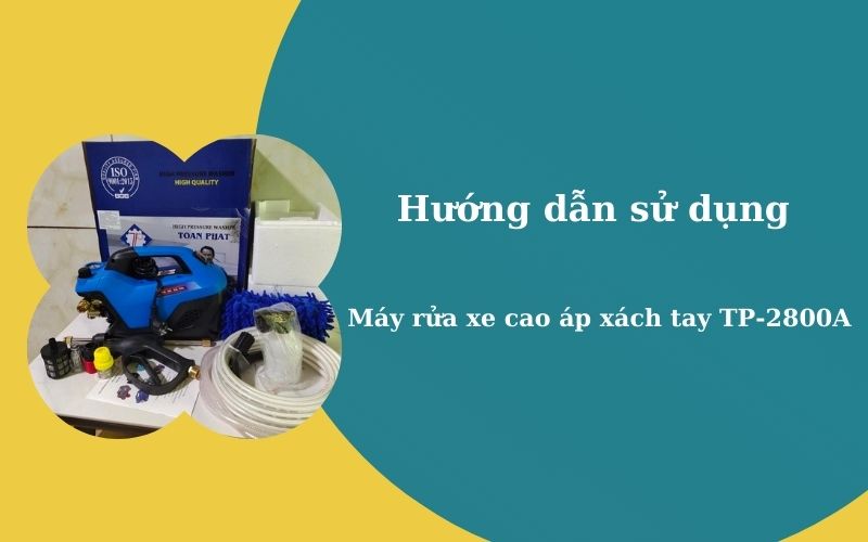 Hướng dẫn sử dụng máy rửa xe cao áp xách tay TP2800A