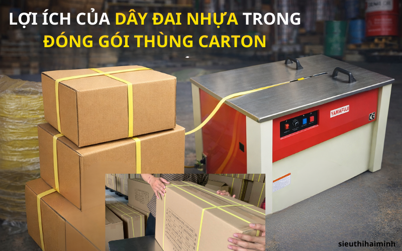 Lợi ích của dây đai nhựa trong đóng gói thùng carton