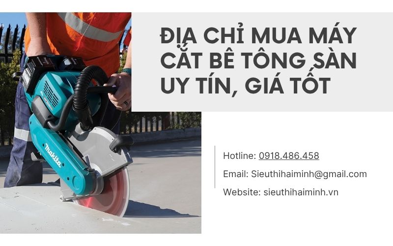 Địa chỉ mua máy cắt bê tông sàn uy tín, giá tốt