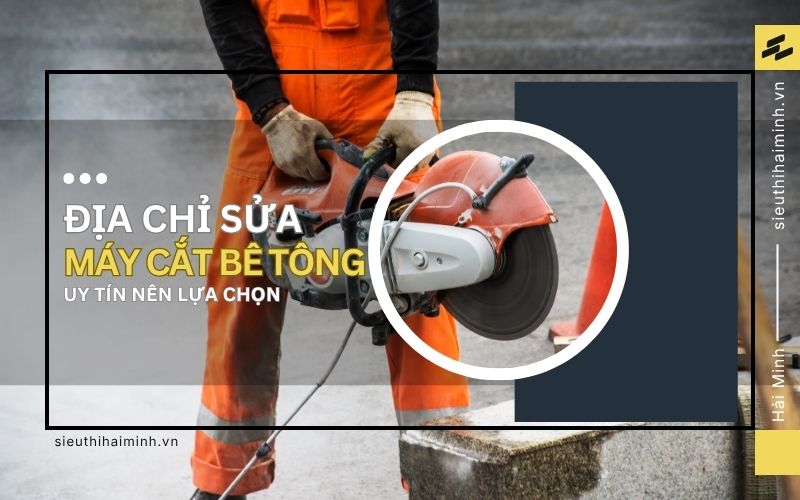 Địa chỉ sửa máy cắt bê tông uy tín
