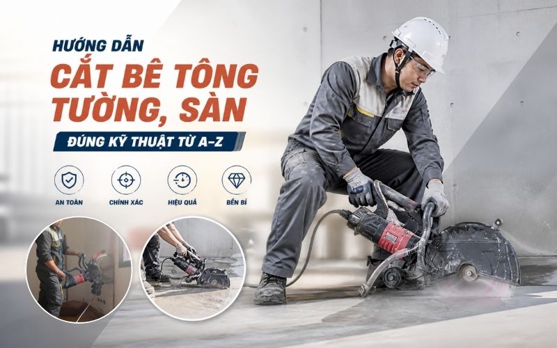 Hướng dẫn cắt bê tông tường, sàn đúng kỹ thuật từ A–Z