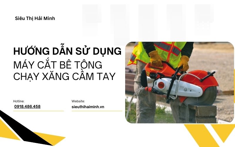 Hướng dẫn chi tiết dùng máy cắt bê tông chạy xăng cầm tay