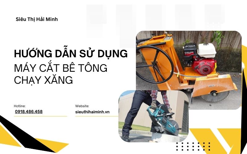 Hướng dẫn sử dụng chi tiết máy cắt bê tông chạy xăng