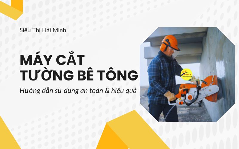 Hướng dẫn sử dụng máy cắt tường bê tông an toàn
