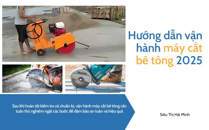 Hướng dẫn vận hành máy cắt bê tông chuẩn nhất 2025