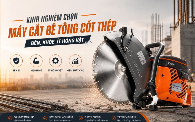 Kinh nghiệm chọn máy cắt bê tông cốt thép bền, khỏe