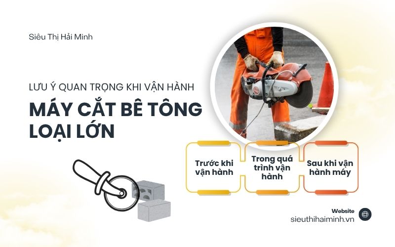 Lưu ý quan trọng khi vận hành máy cắt bê tông loại lớn