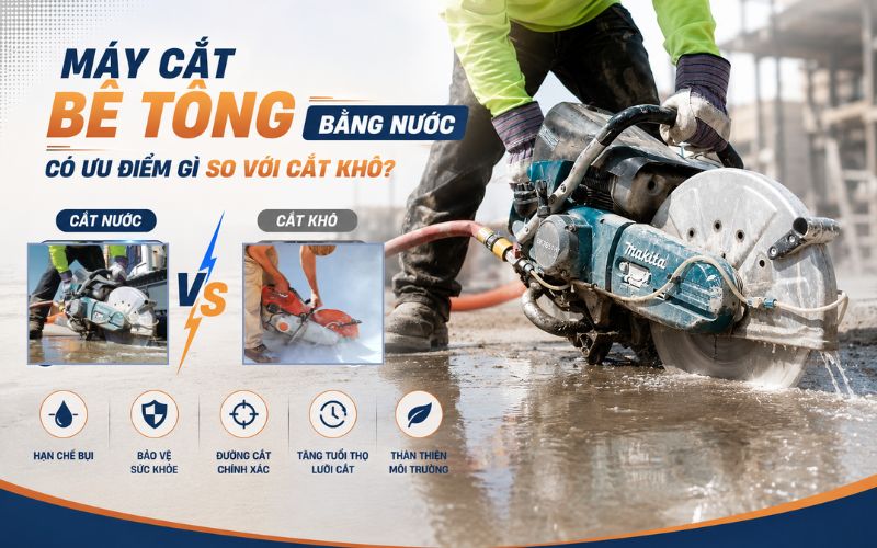 Máy cắt bê tông bằng nước có ưu điểm gì so với cắt khô