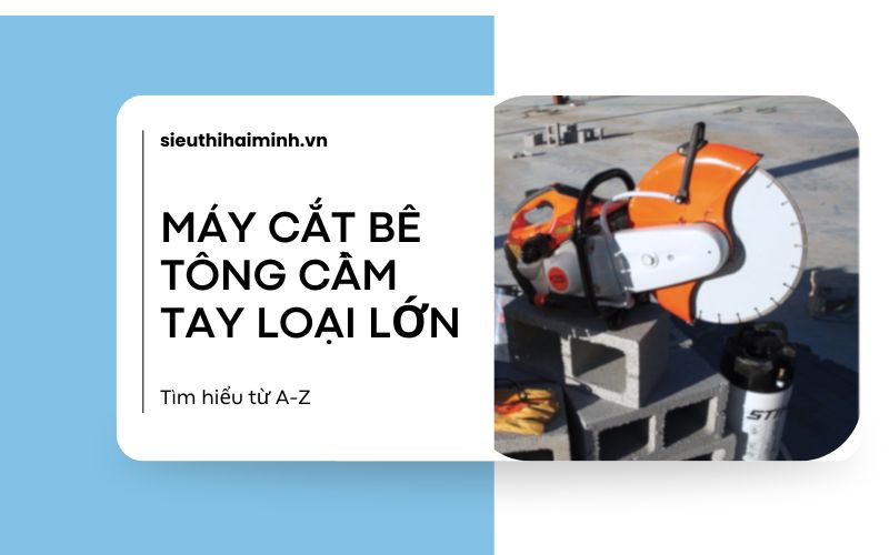 Máy cắt bê tông cầm tay loại lớn