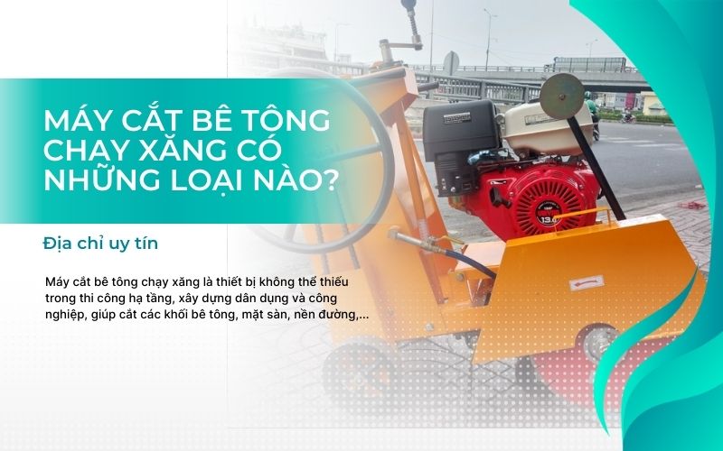 Máy cắt bê tông chạy xăng có những loại nào - Địa chỉ uy tín