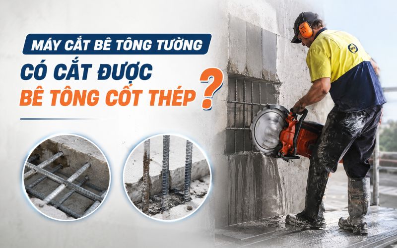 Máy cắt bê tông tường có cắt được bê tông cốt thép
