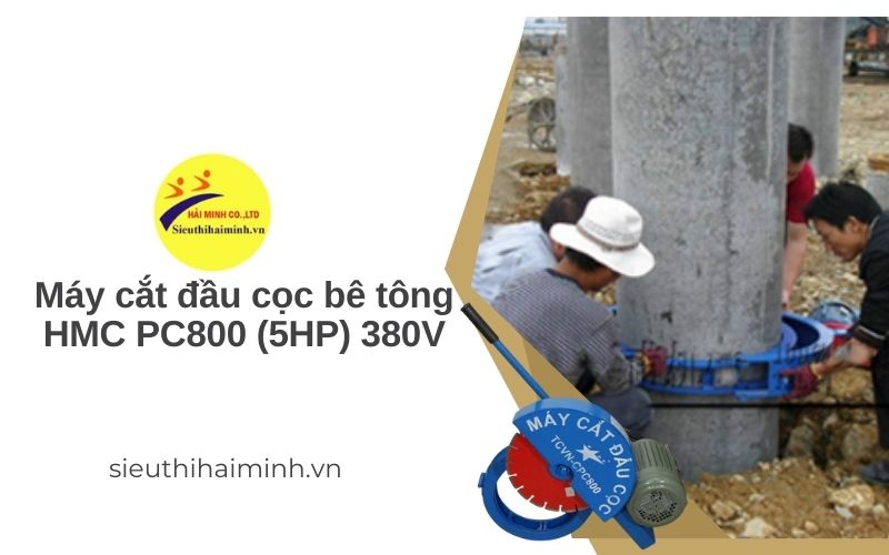 Máy cắt đầu cọc bê tông HMCPC800 (5HP) 380V