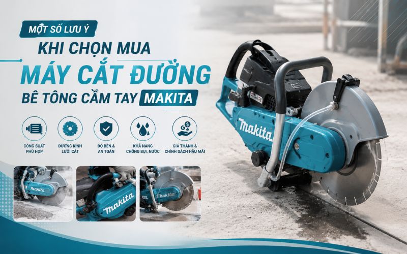 Một số lưu ý khi chọn mua máy cắt đường bê tông cầm tay Makita