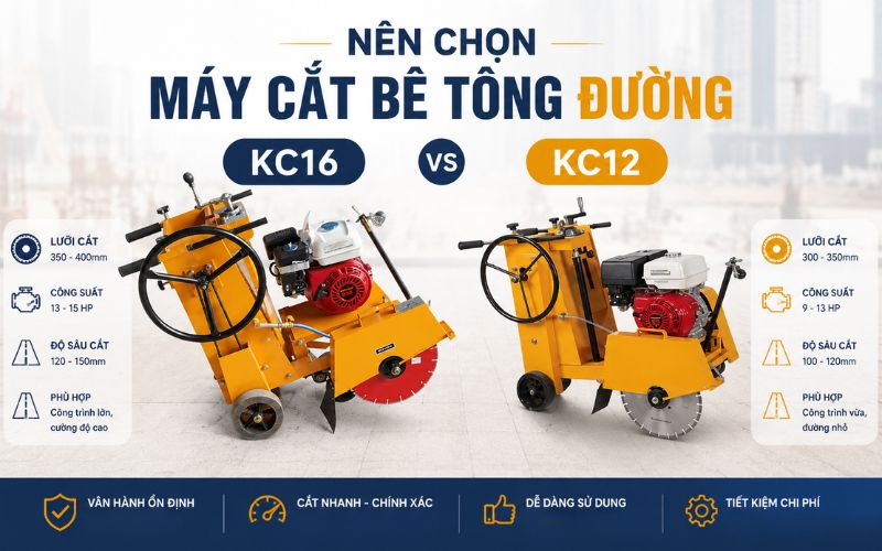 Nên chọn máy cắt bê tông đường KC12 hay KC16?