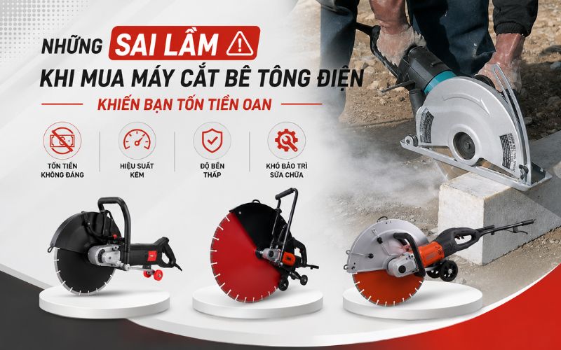 Những sai lầm khi mua máy cắt bê tông điện khiến bạn tốn tiền oan