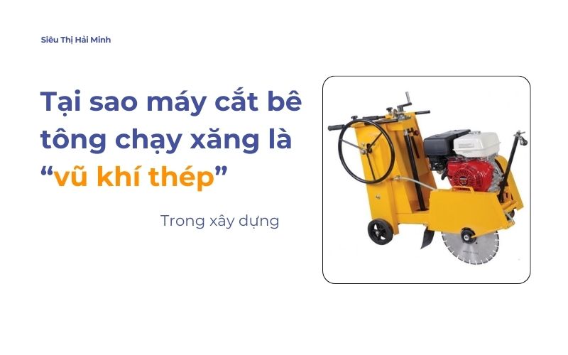 Tại sao máy cắt bê tông chạy xăng là vũ khí thép của ngành xây dựng