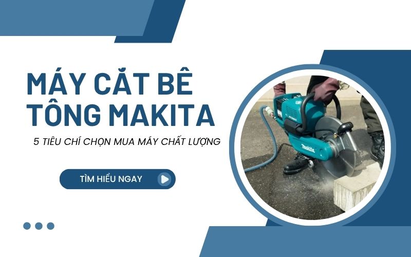 Tiêu chí chọn mua máy cắt bê tông Makita