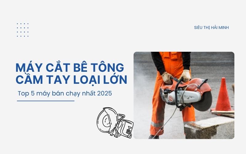 Top 5 Máy cắt bê tông cầm tay loại lớn