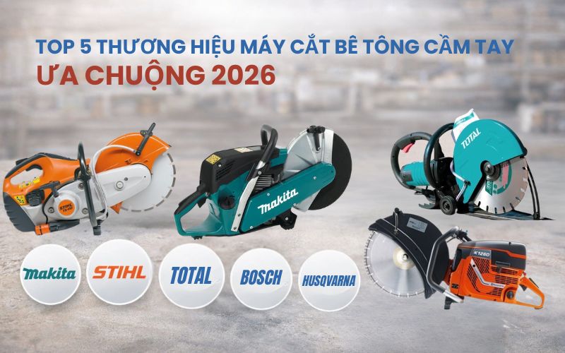 Top 5 thương hiệu máy cắt bê tông cầm tay ưa chuộng 2026