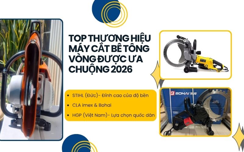Top thương hiệu máy cắt bê tông vòng được ưa chuộng 2026