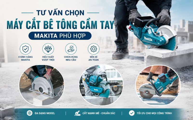 Tư vấn chọn máy cắt bê tông cầm tay Makita phù hợp