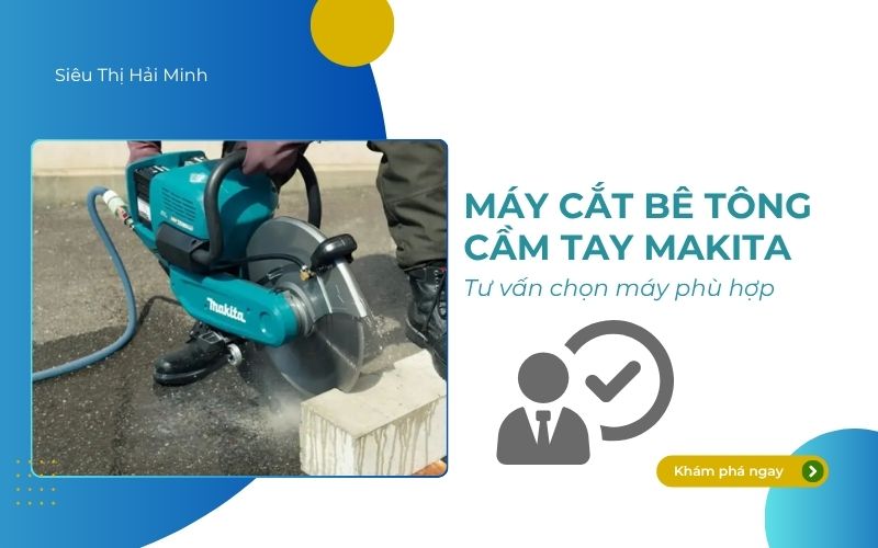 Tư vấn chọn máy cắt bê tông cầm tay Makita
