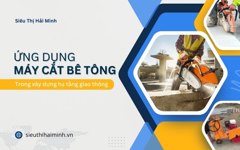 Ứng dụng máy cắt bê tông trong xây dựng hạ tầng giao thông