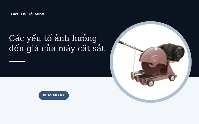 Các yếu tố ảnh hưởng đến giá của máy cắt sắt