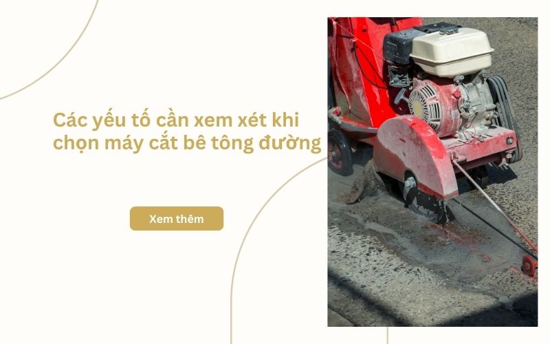 Các yếu tố cần xem xét khi chọn máy cắt bê tông đường