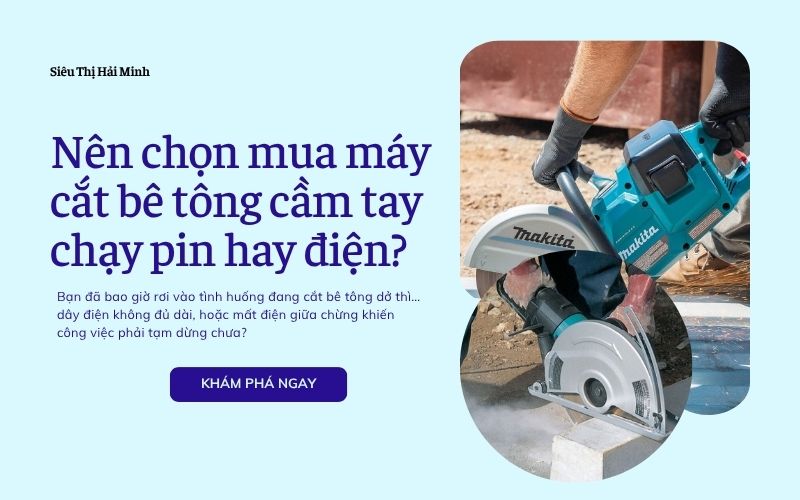 Nên chọn mua máy cắt bê tông cầm tay chạy pin hay điện?