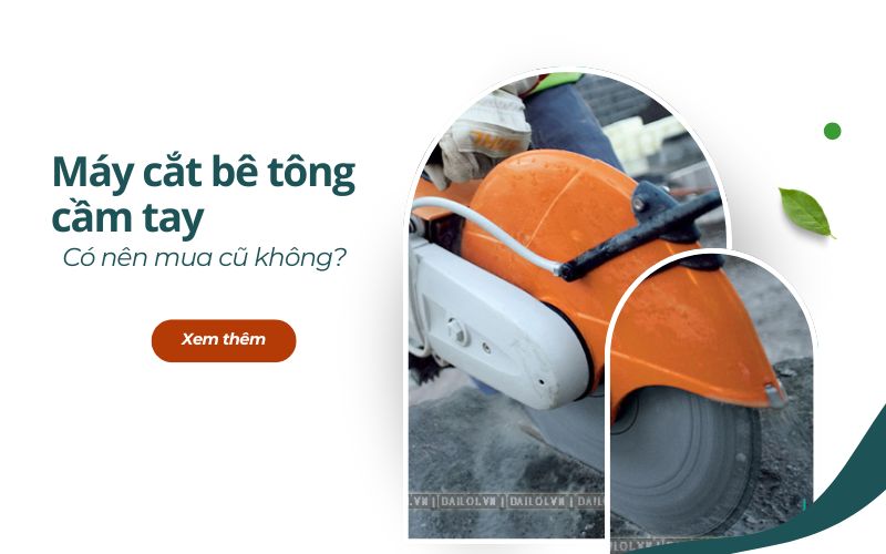 Có nên mua máy cắt bê tông cầm tay cũ không