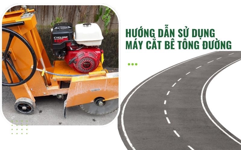 Hướng dẫn sử dụng máy cắt bê tông đường hiệu quả