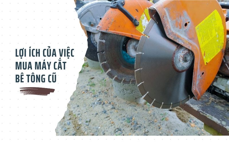 Lợi ích của việc mua máy cắt bê tông cũ