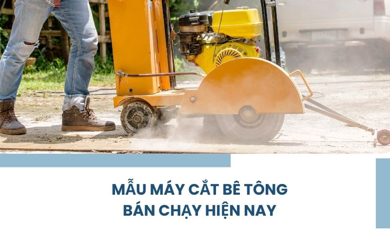 Máy cắt bê tông bán chạy nhất hiện nay