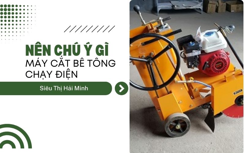 Nên chú ý gì khi sử dụng máy cắt bê tông chạy điện