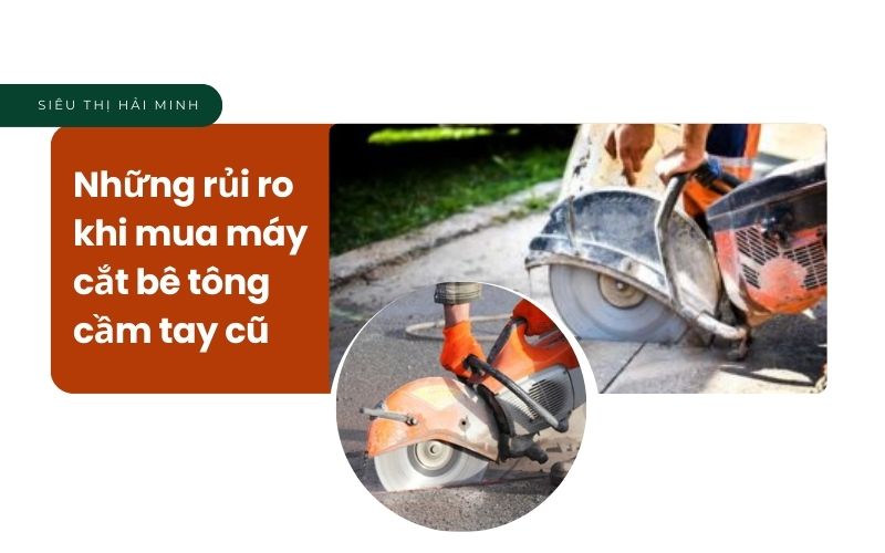 Những rủi ro khi mua máy cắt bê tông cầm tay cũ