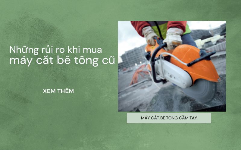 Những rủi ro khi mua máy cắt bê tông cũ
