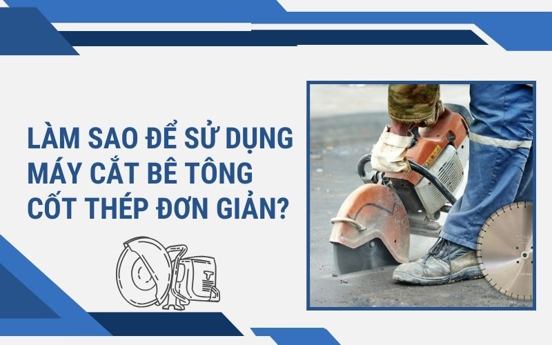 sử dụng máy cắt bê tông cốt thép