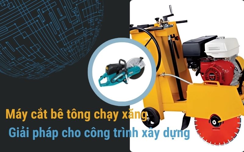 Top 3 mẫu máy cắt bê tông chạy xăng bán chạy nhất hiện nay