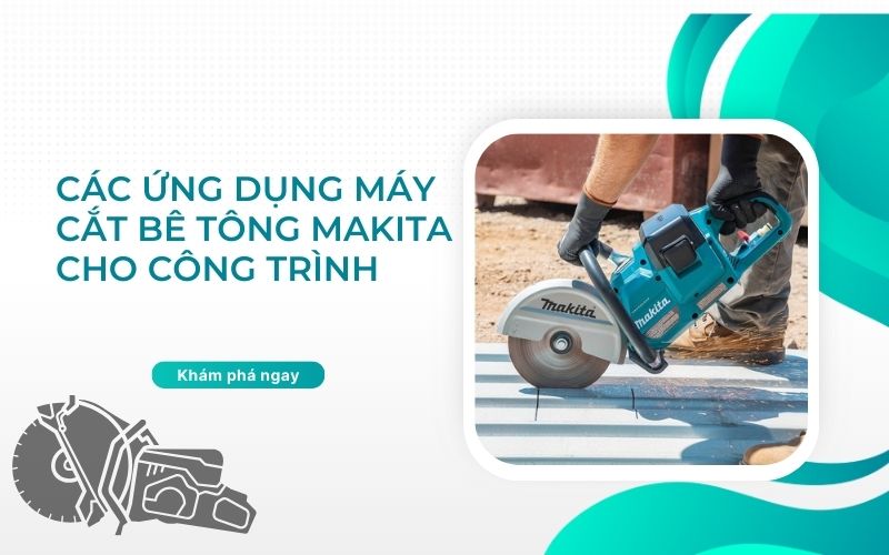 Các ứng dụng máy cắt bê tông makita cho công trình